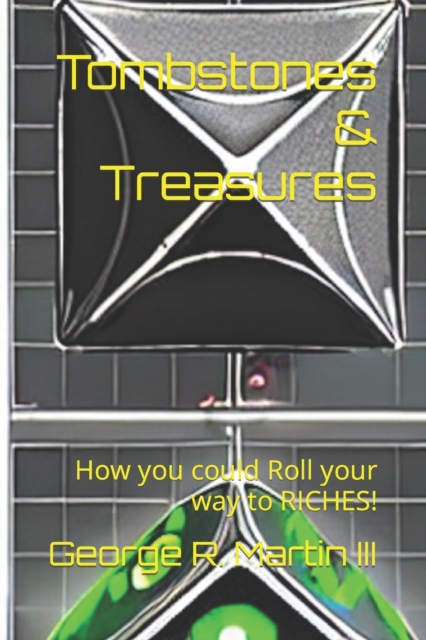 Tombstones & Treasures : How you could roll your way to RICHE$! (TM), Paperback / softback Book
