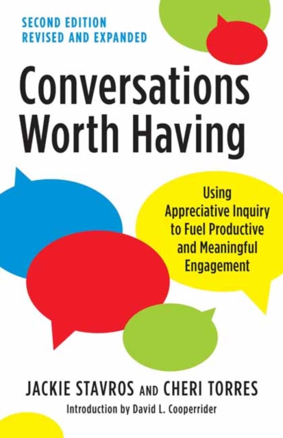 Conversations Worth Having, Second Edition : Using Appreciative Inquiry to Fuel Productive and Meaningful Engagement, Paperback / softback Book
