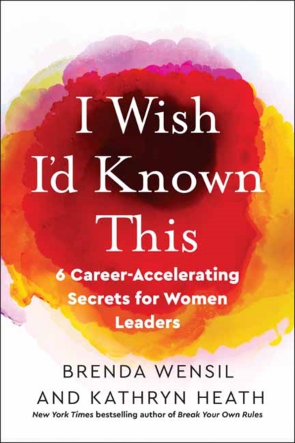 I Wish I'd Known This : 6 Career-Accelerating Secrets for Women Leaders , Paperback / softback Book