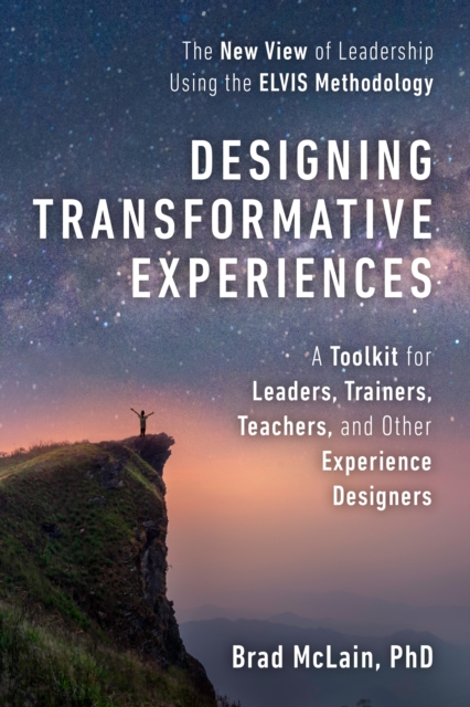 Designing Transformative Experiences : A Toolkit for Leaders, Trainers, Teachers, and other Experience Designers, Paperback / softback Book