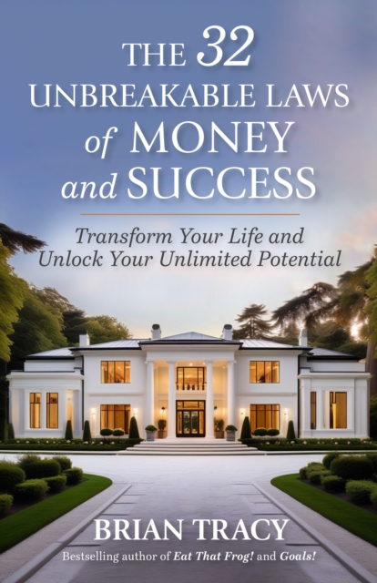 The 32 Unbreakable Laws of Money and Success : Transform Your Life and Unlock Your Unlimited Potential, Paperback / softback Book