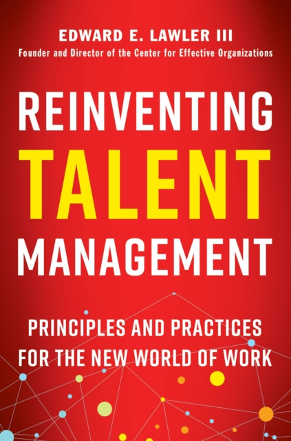 Reinventing Talent Management: Principles and Practices for the New World of Work, Hardback Book