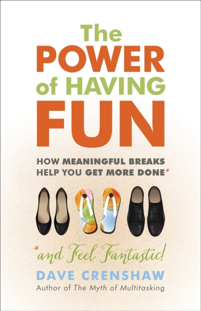 The Power of Having Fun : How Meaningful Breaks Help You Get More Done, Paperback / softback Book