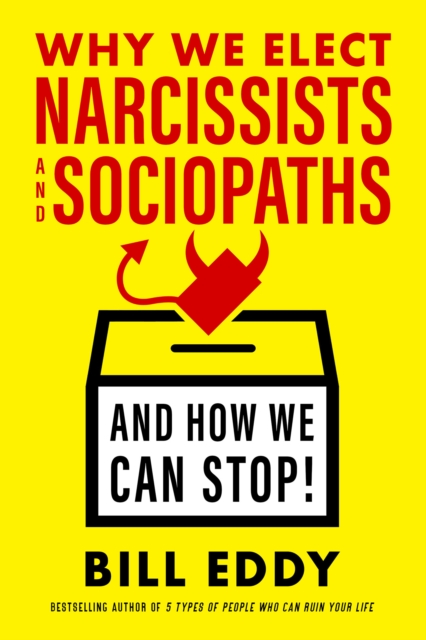 Why We Elect Narcissists and Sociopaths?and How We Can Stop, Hardback Book