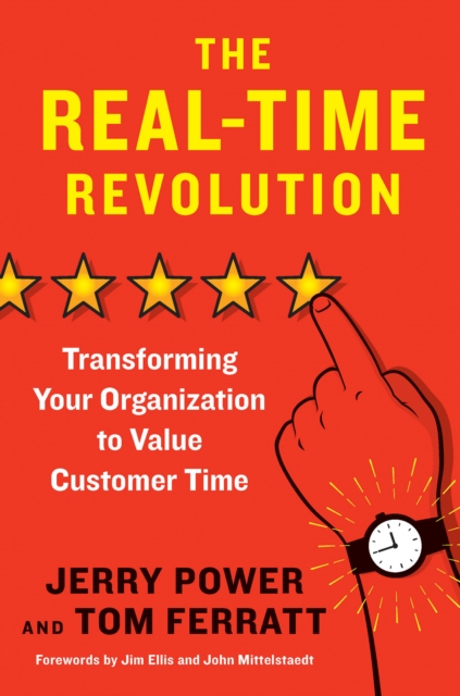 The Real-Time Revolution : Transforming Your Organization to Value Customer Time, Hardback Book