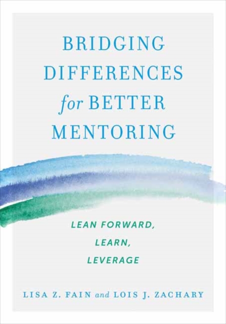 Bridging Differences for Better Mentoring : Lean Forward, Learn, Leverage, Paperback / softback Book