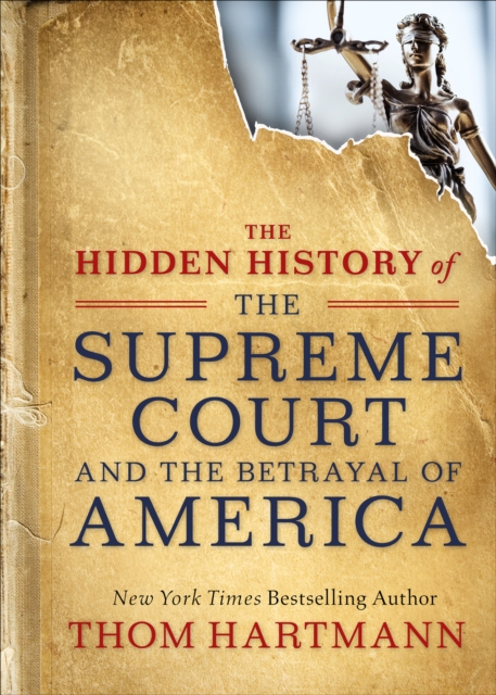 The Hidden History of the Supreme Court and the Betrayal of America, EPUB eBook