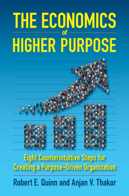 The Economics of Higher Purpose : Eight Counterintuitive Steps for Creating a Purpose-Driven Organization, Hardback Book