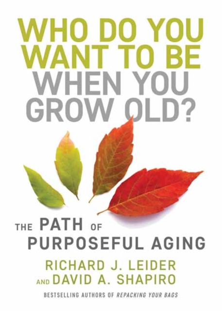 Who Do You Want to Be When You Grow Old? : The Path of Purposeful Aging, Hardback Book