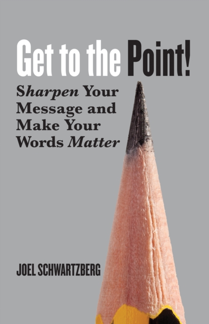Get to the Point! : Sharpen Your Message and Make Your Words Matter, PDF eBook