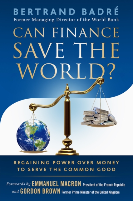 Can Finance Save the World? : Regaining Power over Money to Serve the Common Good, Paperback / softback Book