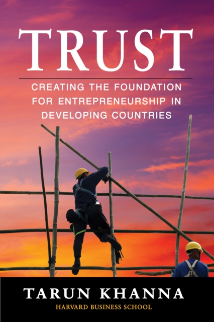 Trust : Creating the Foundation for Entrepreneurship in Developing Countries, EPUB eBook
