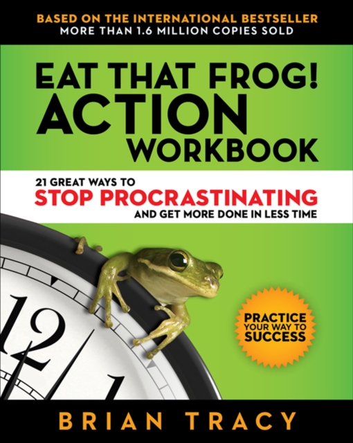 Eat That Frog! Action Workbook : 21 Great Ways to Stop Procrastination and Get More Done in Less Time, EPUB eBook