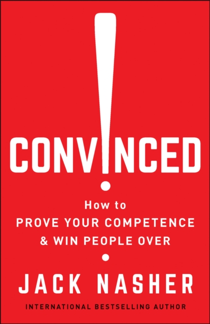 Convinced! : How to Show Competence and Win People Over, Paperback / softback Book