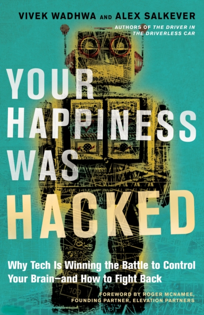 Your Happiness Was Hacked : Why Tech Is Winning the Battle to Control Your Brain--and How to Fight Back, Hardback Book