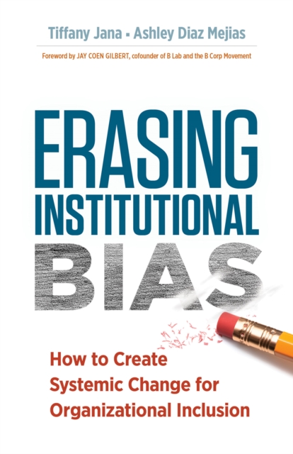 Erasing Institutional Bias : How to Create Systemic Change for Organizational Inclusion, Paperback / softback Book