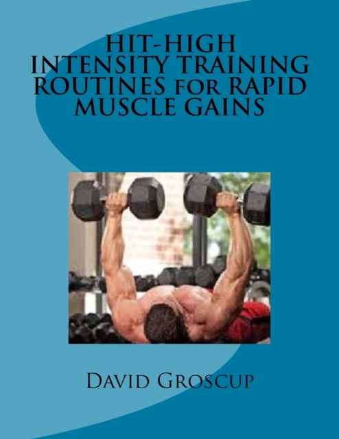 HIT-HIGH INTENSITY TRAINING ROUTINES for RAPID MUSCLE GAINS, Paperback / softback Book