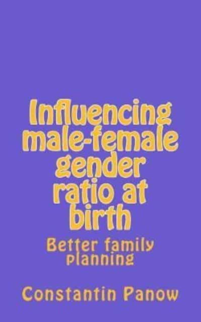 Influencing male-female gender ratio at birth : Better family planning, Paperback / softback Book