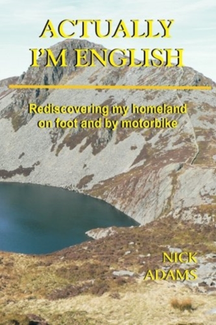 Actually, I'm English : rediscovering my homeland on foot and by motorbike, Paperback / softback Book