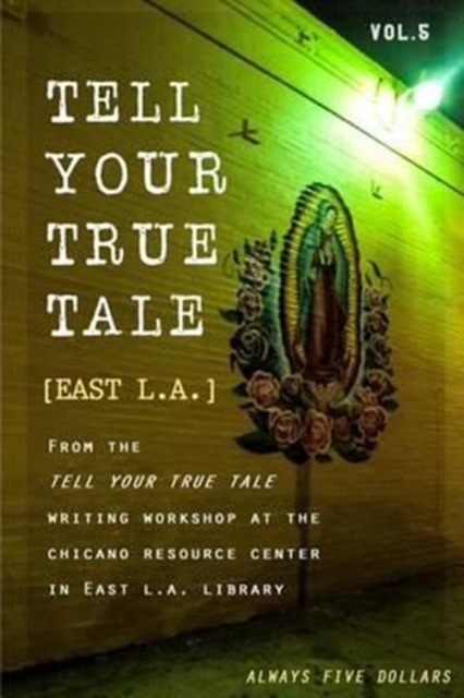 Tell Your True Tale : East Los Angeles: Volume 5, Paperback / softback Book