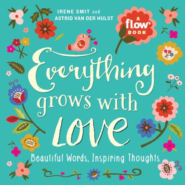 Everything Grows with Love : Beautiful Words, Inspiring Thoughts, Paperback / softback Book