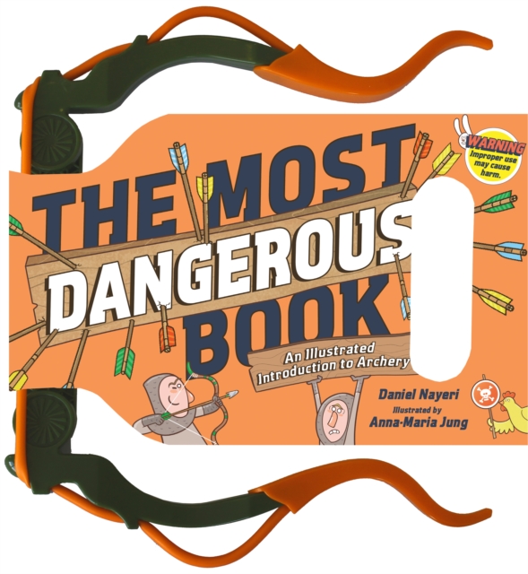 The Most Dangerous Book: Archery : An Illustrated Introduction to Archery, Hardback Book