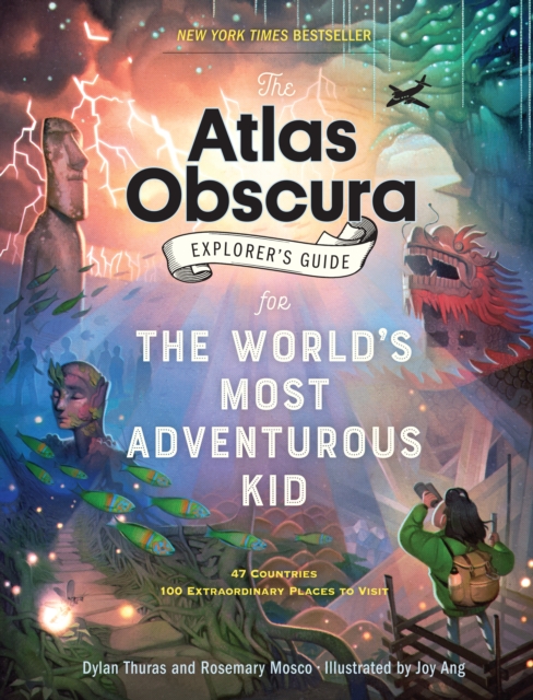 The Atlas Obscura Explorer's Guide for the World's Most Adventurous Kid : 47 countries, 100 extraordinary places to visit, Hardback Book