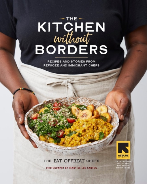 The Kitchen without Borders : Recipes and Stories from Refugee and Immigrant Chefs, Hardback Book
