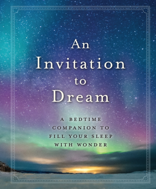 An Invitation to Dream : A Bedtime Companion to Fill Your Sleep with Wonder, Hardback Book