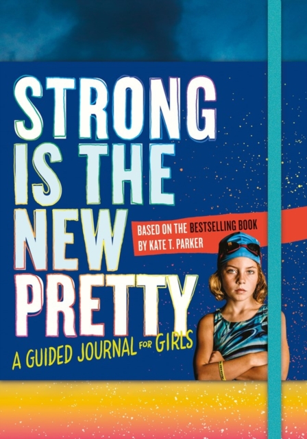 Strong Is the New Pretty: A Guided Journal for Girls, Paperback / softback Book