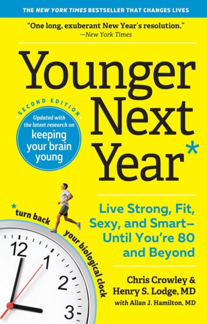 Younger Next Year : Live Strong, Fit, Sexy, and Smart—Until You’re 80 and Beyond, Paperback / softback Book