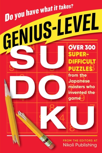 Genius-Level Sudoku : Over 300 Super-Difficult Puzzles from the Japanese Masters Who Invented the Game, Paperback / softback Book
