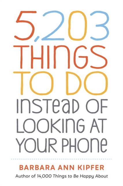 5,203 Things to Do Instead of Looking at Your Phone, Paperback / softback Book