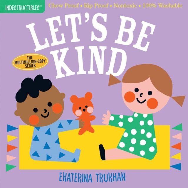 Indestructibles: Let's Be Kind (A First Book of Manners) : Chew Proof · Rip Proof · Nontoxic · 100% Washable (Book for Babies, Newborn Books, Safe to Chew), Paperback / softback Book