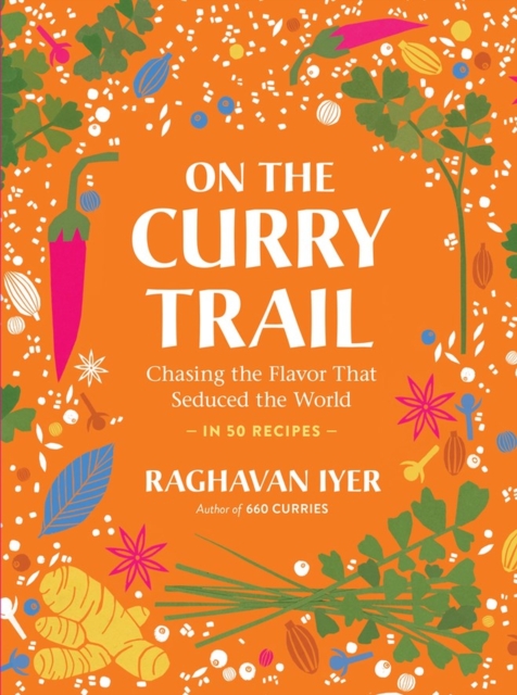 On the Curry Trail : Chasing the Flavor That Seduced the World, Hardback Book