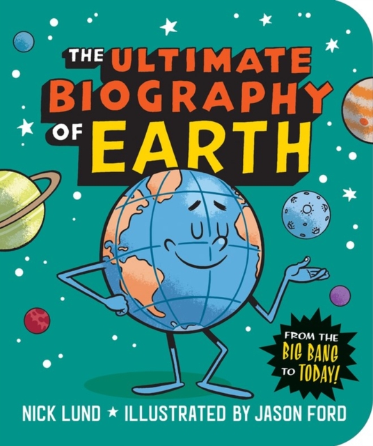 The Ultimate Biography of Earth : From the Big Bang to Today!, Paperback / softback Book