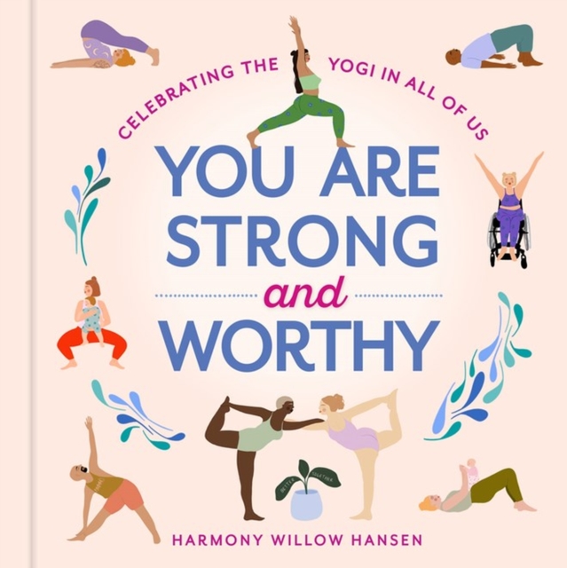 You Are Strong and Worthy : Celebrating the Yogi in All of Us, Hardback Book
