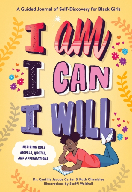 I Am, I Can, I Will : A Guided Journal of Self-Discovery for Black Girls, Hardback Book