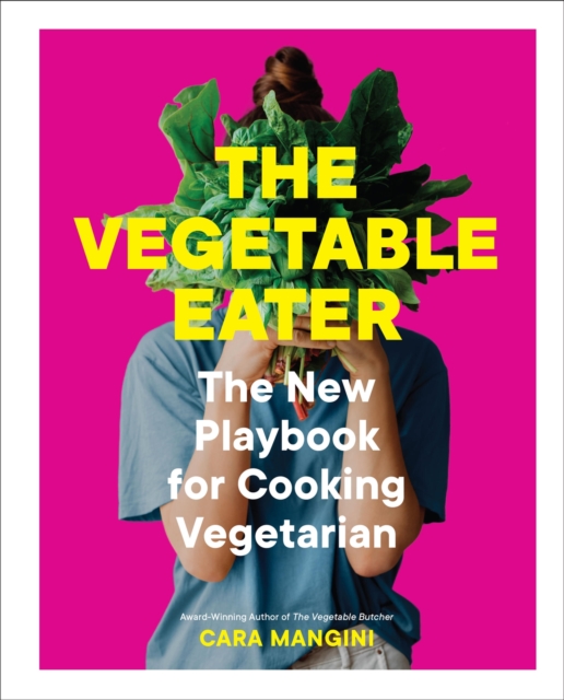 The Vegetable Eater : The New Playbook for Cooking Vegetarian, Hardback Book