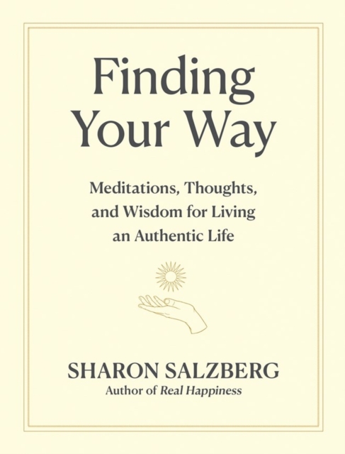 Finding Your Way : Meditations, Thoughts, and Wisdom for Living an Authentic Life, Hardback Book