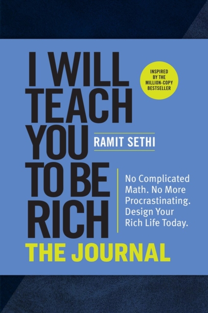 I Will Teach You to Be Rich: The Journal : No Complicated Math. No More Procrastinating. Design Your Rich Life Today., Paperback / softback Book