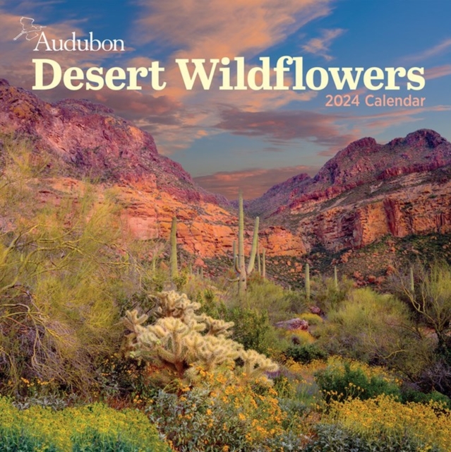 Audubon Desert Wildflowers Wall Calendar 2024 : A Visual Delight for Nature Lovers, Calendar Book