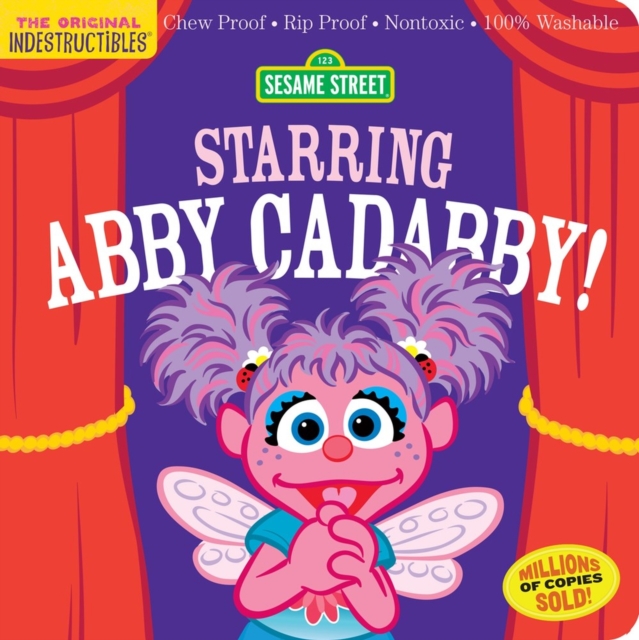 Indestructibles: Sesame Street: Starring Abby Cadabby! : Chew Proof · Rip Proof · Nontoxic · 100% Washable (Book for Babies, Newborn Books, Safe to Chew), Paperback / softback Book