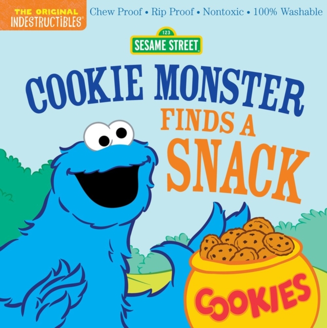 Indestructibles: Sesame Street: Cookie Monster Finds a Snack : Chew Proof · Rip Proof · Nontoxic · 100% Washable (Book for Babies, Newborn Books, Safe to Chew), Paperback / softback Book