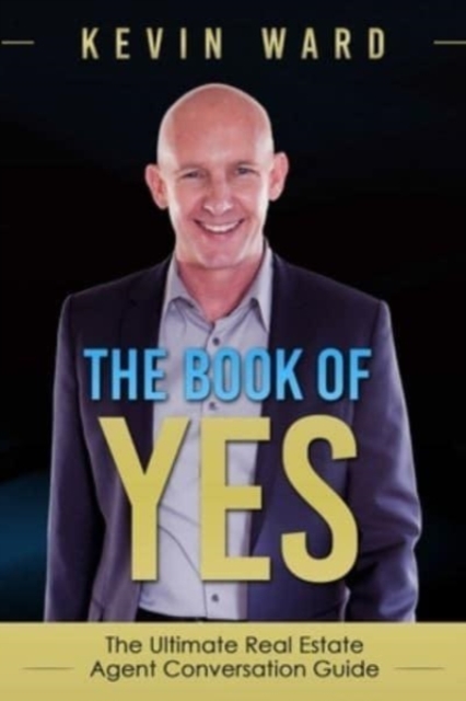 The Book of YES : The Ultimate Real Estate Agent Conversation Guide, Paperback / softback Book