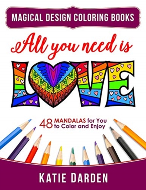 All You Need Is LOVE (Love Volume 1) : 48 Mandalas for You to Color and Enjoy, Paperback / softback Book