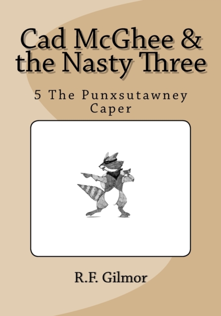 Cad McGhee & the Nasty Three : No. 5 The Punxsutawney Caper, Paperback / softback Book