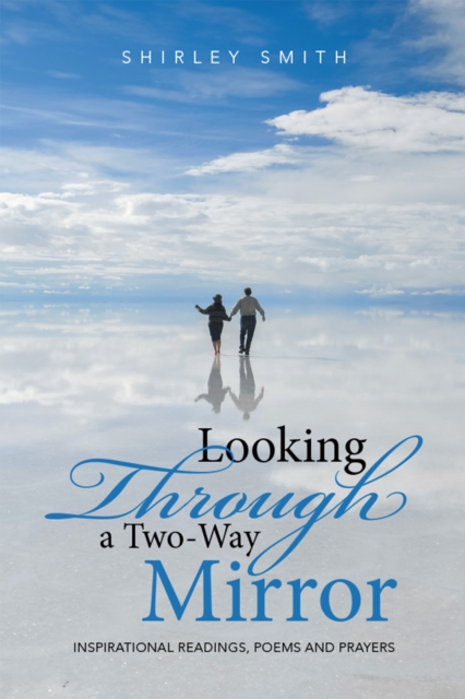 Looking Through a Two-Way Mirror : Inspirational Readings, Poems and Prayers, EPUB eBook