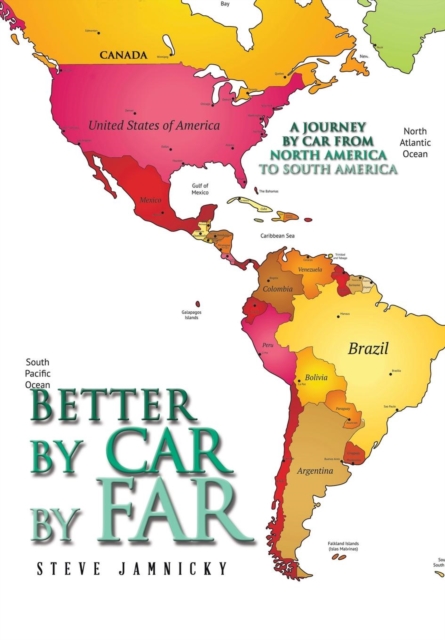 Better by Car by Far : A Journey by Car from North America to South America, Hardback Book