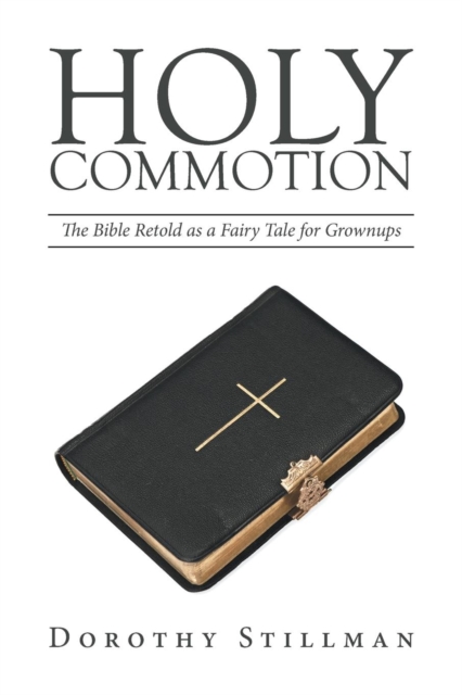 Holy Commotion : The Bible Retold as a Fairy Tale for Grownups, Paperback / softback Book